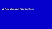La Figa: Visions of Food and Form