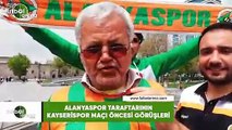 Alanyaspor taraftarının Kayserispor maçı öncesi görüşleri