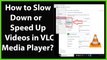How to Slow Down or Speed Up Videos in VLC Media Player?
