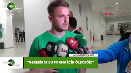 Ertuğrul Ersoy: "Gerekirse bu forma için öleceğiz"