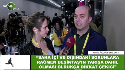 Çağdaş Sevinç: "Saha içi ve dışındaki sorunları rağmen Beşiktaş'ın yarışa dahil olması dikkat çekici"