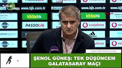 Şenol Güneş: "Tek düşüncem Galatasaray maçı"