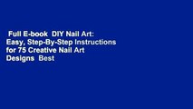 Full E-book  DIY Nail Art: Easy, Step-By-Step Instructions for 75 Creative Nail Art Designs  Best