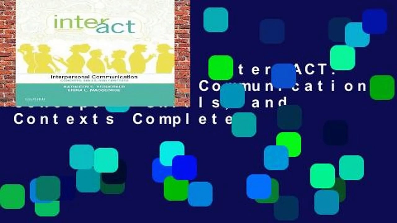 Full version  Inter-ACT: Interpersonal Communication: Concepts, Skills, and Contexts Complete