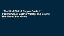 The Kind Diet: A Simple Guide to Feeling Great, Losing Weight, and Saving the Planet  For Kindle