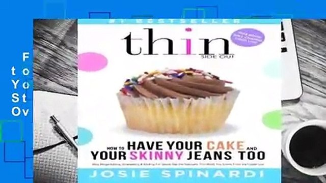 Full version How to Have Your Cake and Your Skinny Jeans Too: Stop Binge Eating, Overeating and