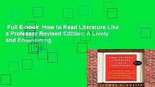 Full E-book  How to Read Literature Like a Professor Revised Edition: A Lively and Entertaining