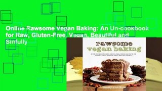 Online Rawsome Vegan Baking: An Un-cookbook for Raw, Gluten-Free, Vegan, Beautiful and Sinfully