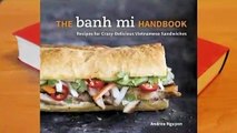 [Read] The Banh Mi Handbook: Recipes for Crazy-Delicious Vietnamese Sandwiches  For Trial