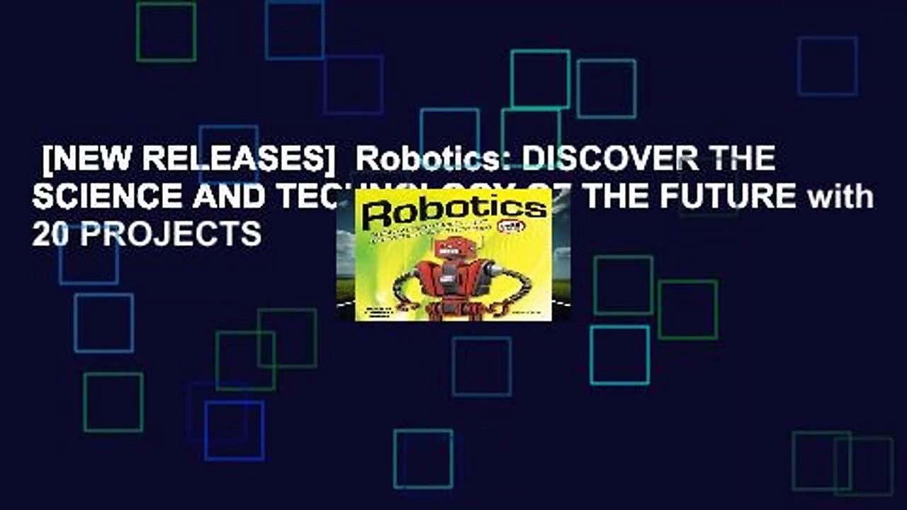 [NEW RELEASES]  Robotics: DISCOVER THE SCIENCE AND TECHNOLOGY OF THE FUTURE with 20 PROJECTS