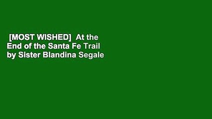 [MOST WISHED]  At the End of the Santa Fe Trail by Sister Blandina Segale