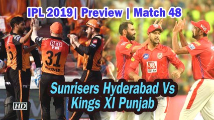 IPL 2019| Preview | Match 48| Sunrisers Hyderabad Vs Kings XI Punjab