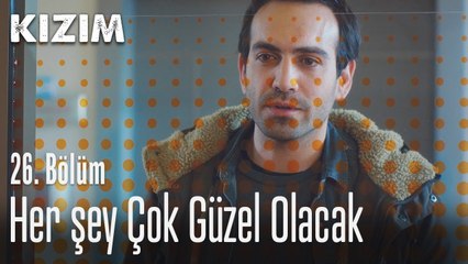 Her şey çok güzel olacak - Kızım 26. Bölüm