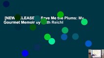 [NEW RELEASES]  Save Me the Plums: My Gourmet Memoir by Ruth Reichl