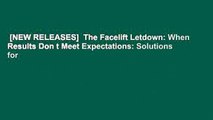 [NEW RELEASES]  The Facelift Letdown: When Results Don t Meet Expectations: Solutions for