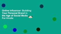 Online Influencer: Building Your Personal Brand in the Age of Social Media  For Kindle
