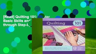 [Read] Quilting 101: Master Basic Skills and Techniques Easily through Step-by-Step Instruction
