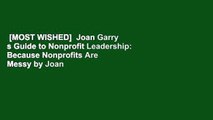 [MOST WISHED]  Joan Garry s Guide to Nonprofit Leadership: Because Nonprofits Are Messy by Joan