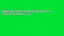 [BEST SELLING]  The Moral Intelligence of Children by Robert Coles
