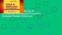 [GIFT IDEAS] Concise Guide to Child and Adolescent Psychiatry (Concise Guides (American
