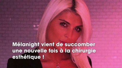 Mélanight : elle succombe de nouveau à la chirurgie esthétique !