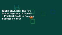 [BEST SELLING]  The Fire Starter Sessions: A Soulful   Practical Guide to Creating Success on Your
