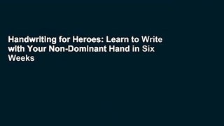 Handwriting for Heroes: Learn to Write with Your Non-Dominant Hand in Six Weeks