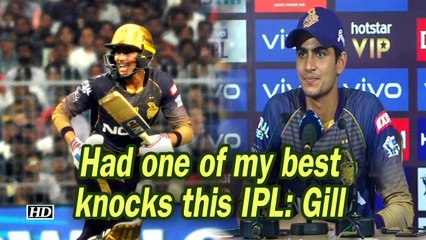 IPL 2019 | Had one of my best knocks this IPL: Gill