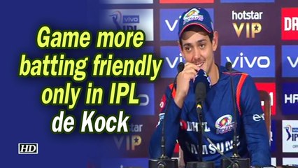 IPL 2019| Game more batting friendly only in IPL: de Kock