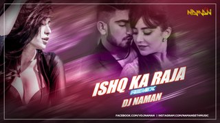 Ishq Ka Raja (Remix) - Addy Nagar , Hamsar Hayat - DJ Naman Seth
