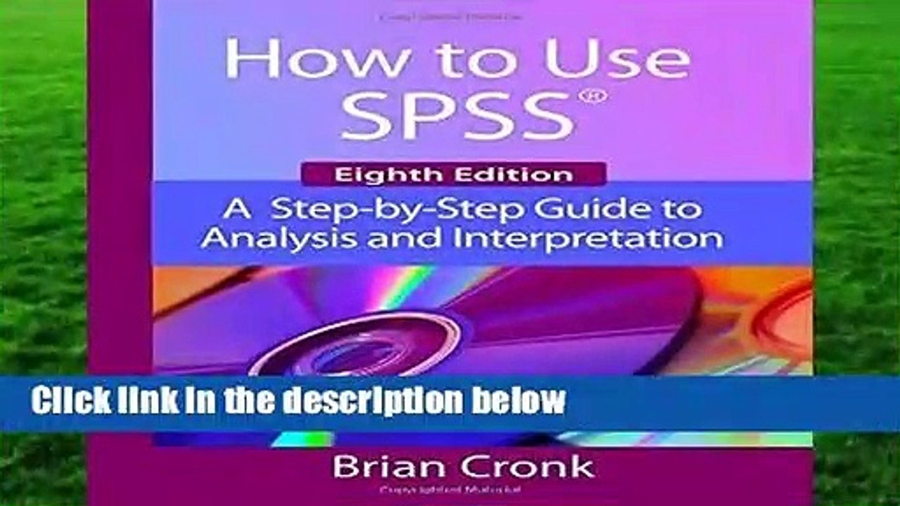 How to Use IBM SPSS Statistics: A Step-By-Step Guide to Analysis and Interpretation