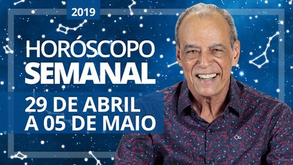 HORÓSCOPO SEMANAL (29 de Abril a 05 de Maio de 2019) | João Bidu