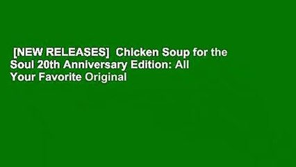 [NEW RELEASES]  Chicken Soup for the Soul 20th Anniversary Edition: All Your Favorite Original