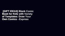 [GIFT IDEAS] Blank Comic Book for Kids with Variety of Templates: Draw Your Own Comics - Express