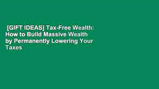 [GIFT IDEAS] Tax-Free Wealth: How to Build Massive Wealth by Permanently Lowering Your Taxes