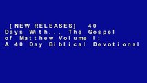[NEW RELEASES]  40 Days With... The Gospel of Matthew Volume I: A 40 Day Biblical Devotional