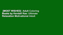 [MOST WISHED]  Adult Coloring Books by Kendall Rae: Ultimate Relaxation Motivational Adult