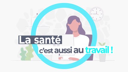  LA SANTÉ, C’EST AUSSI AU TRAVAIL !