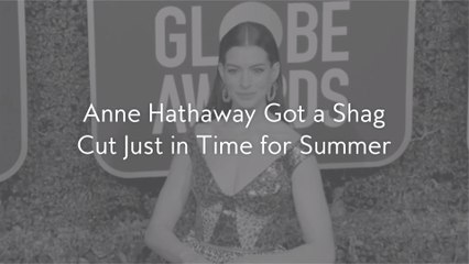 Anne Hathaway Got a Shag Cut Just in Time for Summer