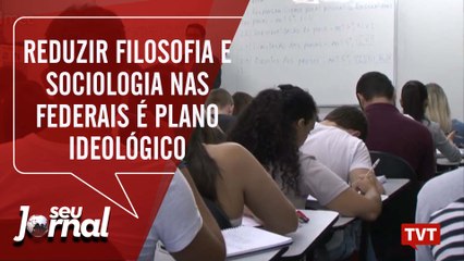 Reduzir Filosofia e Sociologia nas federais é plano ideológico