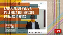 Laranjal do PSL e a polêmica do imposto para as Igrejas