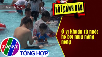 Ổ vi khuẩn từ nước hồ bơi mùa nắng nóng