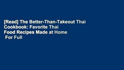 [Read] The Better-Than-Takeout Thai Cookbook: Favorite Thai Food Recipes Made at Home  For Full