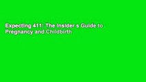 Expecting 411: The Insider s Guide to Pregnancy and Childbirth