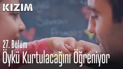 Öykü kurtulacağını öğreniyor - Kızım 27. Bölüm