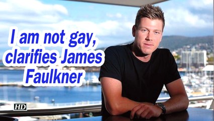 I am not gay, clarifies James Faulkner