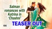Bharat | Salman romances with Katrina in new song 'Chashni' |TEASER OUT