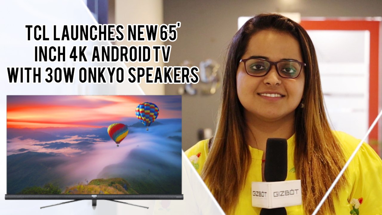 TCL launches new 65-inch 4K Android TVs with 30W Onkyo Speakers In India
