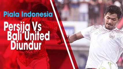 Laga Babak 8 Besar Piala Indonesia antara Persija Vs Bali United Diundur