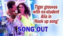 Student Of the Year 2 | Tiger grooves with ex-student Alia in 'Hook up song'| Song out